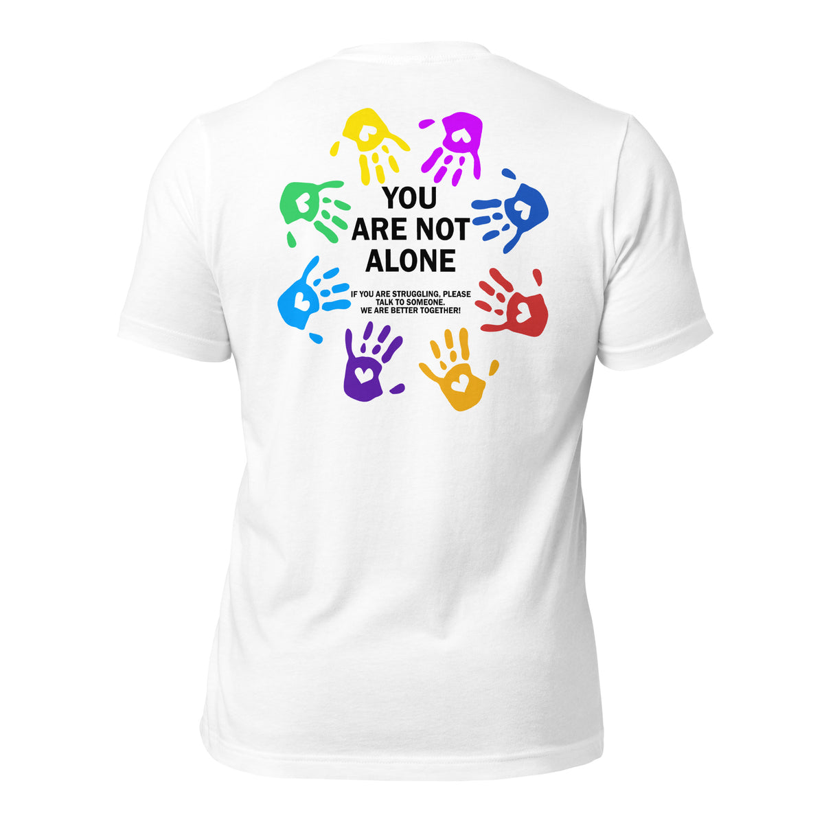 unisex t-shirt in the colour white with back print of colourful hands forming a circle and the words You Are Not Alone in the middle and additional text saying that if you are struggling to please talk to someone